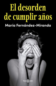 El desorden de cumplir años / The Chaos of Birthdays (Spanish Edition) by María Fernández-Miranda, 9788401040252