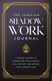 The Jungian Shadow Work Journal (A Guided Journey to Understand Your Shadow, Heal the Past, and Become Your Authentic Self) by Carl Jung, 9781640957305