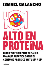 Alto en proteína (Spanish Edition) by Ismael Galancho, 9788425374135