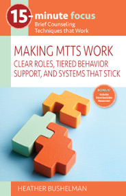 15-Minute Focus: Making MTSS Work (Clear Roles, Tiered Behavior Support, and Systems That Stick) by Heather Bushelman, 9781965066454