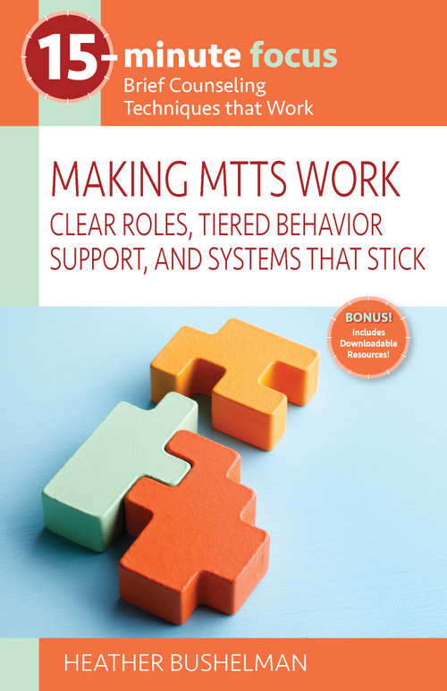 15-Minute Focus: Making MTSS Work (Clear Roles, Tiered Behavior Support, and Systems That Stick) by Heather Bushelman, 9781965066454