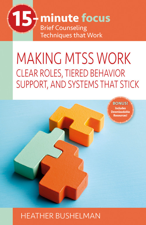 15-Minute Focus: Making MTSS Work (Clear Roles, Tiered Behavior Support, and Systems That Stick) by Heather Bushelman, 9781965066454