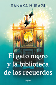 El gato negro y la biblioteca de los recuerdos / The Black Cats Library of Lost Memories (Spanish Edition) by Sanaka Hiiragi, 9788425372711