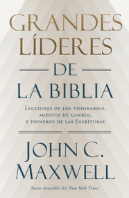 Grandes líderes de la Biblia: Lecciones de los visionarios, agentes de cambio y pioneros de las Escrituras / Great Leaders of the .. (Spanish Edition) by John C. Maxwell, 9798890988942