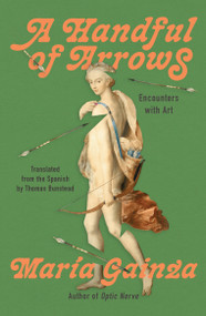 A Handful of Arrows (Encounters with Art) by Maria Gainza, Thomas Bunstead, 9781646222940