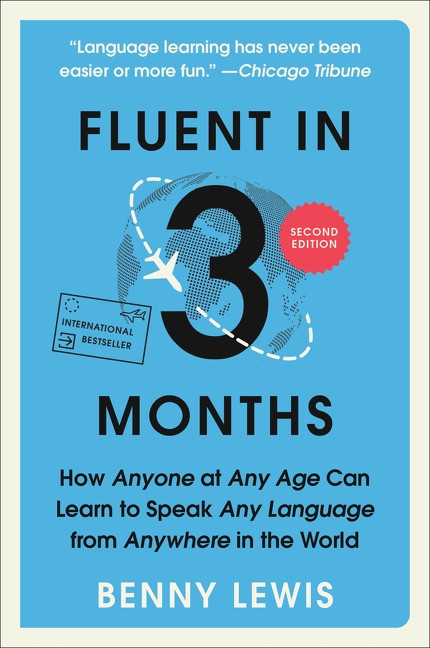 Fluent in 3 Months, Second Edition (How Anyone at Any Age Can Learn to Speak Any Language from Anywhere in the World) by Benny Lewis, 9780063700055
