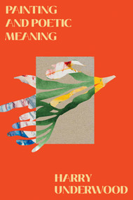 Painting and Poetic Meaning by Harry Underwood, 9780228030478