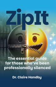 Zip It (The essential guide for those who've been professionally silenced) by Dr Claire Handby, 9781805760924