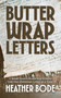 Butter Wrap Letters (A Small Town's World War II Story Told One Christmas at a Time) by Heather Bode, 9781969183218
