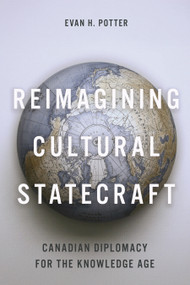 Reimagining Cultural Statecraft (Canadian Diplomacy for the Knowledge Age) by Evan H. Potter, 9780228029953