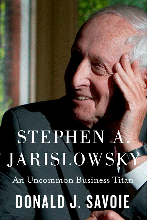 Stephen A. Jarislowsky (An Uncommon Business Titan) by Donald J. Savoie, 9780228030010