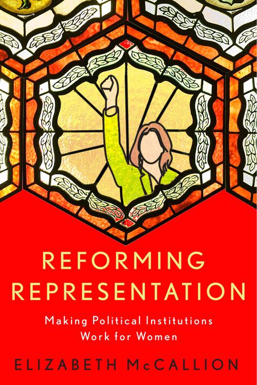 Reforming Representation (Making Political Institutions Work for Women) by Elizabeth McCallion, 9780228030355