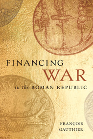 Financing War in the Roman Republic by François Gauthier, 9780228030614