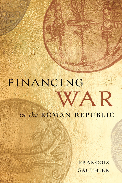Financing War in the Roman Republic by François Gauthier, 9780228030614