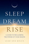 Sleep Dream Rise (A Guide to Reclaiming the Power of Your Nights) by Leah Ann Bolen, 9798950943065
