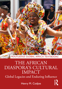 The African Diaspora's Cultural Impact (Global Legacies and Enduring Influence) by Henry M. Codjoe, 9781041407744