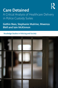 Care Detained (A Critical Analysis of Healthcare Delivery in Police Custody Suites) by Gethin Rees, Stephanie Mulrine, Mwenza Blell, Iain McKinnon, 9781041005537