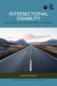 Intersectional Disability (Race, Gender, Pain, and the Politics of Invisibility) by Abigal Muchecheti, 9781041360483