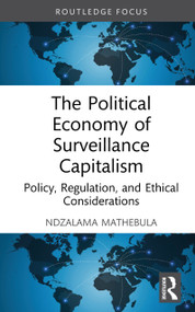 The Political Economy of Surveillance Capitalism (Policy, Regulation, and Ethical Considerations) by Ndzalama Mathebula, 9781041047421