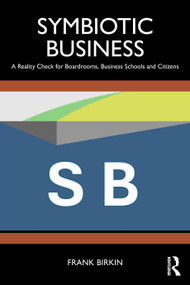 Symbiotic Business (A Reality Check for Boardrooms, Business Schools and Citizens) by Frank Birkin, 9781041085911