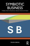 Symbiotic Business (A Reality Check for Boardrooms, Business Schools and Citizens) by Frank Birkin, 9781041085911