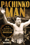 Pachinko Man (The Life and Meaning of Pro Wrestling Legend Rikidozan) by Irvin Muchnick, 9781770418707