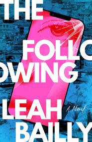 Following, The (A Novel) by Leah Bailly, 9781770418882