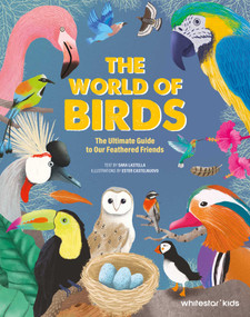 The World of Birds (Everything You Ever Wanted to Know About Our Feathered Friends) by Aldo Bafico, Ester  Castelnovo, 9788854422452