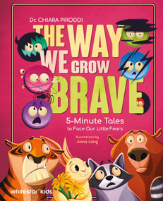 The Way We Grow Brave (5-Minute Tales to Face Our Little Fears) by Chiara Piroddi, Anna Làng, 9788854422490