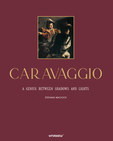 Caravaggio (A Genius between Shadows and Lights) by Stefania Macione, Michela Gianfranceschi, 9788854422544