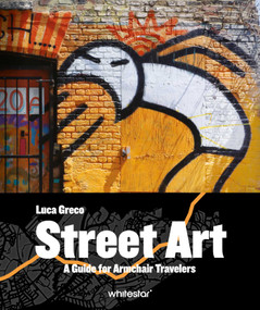 Street Art (A Guide for Armchair Travelers) by Luca Greco, 9788854422643