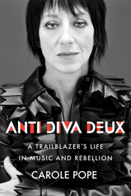 Anti Diva Deux (A Trailblazer's Life in Music and Rebellion) by Carole Pope, 9781770417724