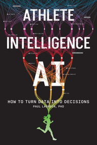 Athlete Intelligence (How to Turn Data Into Decisions) by Paul Laursen, 9798994780145