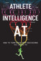 Athlete Intelligence (How to Turn Data Into Decisions) by Paul Laursen, 9798994780145