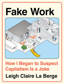 Fake Work (How I Began to Suspect Capitalism is a Joke) by Leigh Claire La Berge, 9798903932085