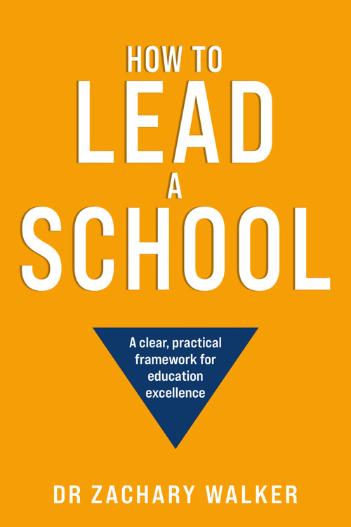 How to Lead a School (A clear, practical framework for education excellence) by Professor Zachary Walker, 9781805760955