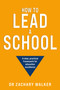 How to Lead a School (A clear, practical framework for education excellence) by Professor Zachary Walker, 9781805760955