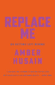 Replace Me (On Getting Left Behind) by Amber Husain, 9781646224050