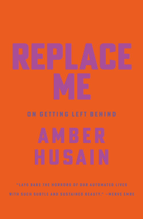 Replace Me (On Getting Left Behind) by Amber Husain, 9781646224050