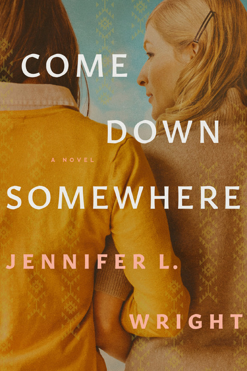Come Down Somewhere by Jennifer L. Wright, 9781496449344