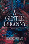A Gentle Tyranny by Jess Corban, 9781496448347