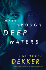 When Through Deep Waters by Rachelle Dekker, 9781496417138