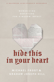 Hide This in Your Heart (Memorizing Scripture for Kingdom Impact) by Michael Frost, Graham Joseph Hill, 9781641582049