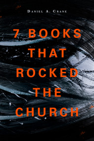 7 Books That Rocked the Church by Daniel A Crane, 9781683071945