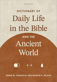 Dictionary of Daily Life in the Bible and the Ancient World by Edwin M. Yamauchi, Marvin R. Wilson, 9798400528835