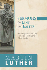 Sermons for Lent and Easter (Including Ascension Day, Pentecost Sunday, and Trinity Sunday) by Martin Luther, 9781619708891