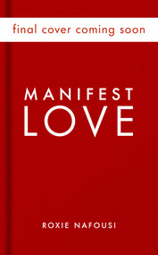 Manifest Love (Seven Steps to Attracting Your Soulmate) by Roxie Nafousi, 9781335010209