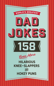 The World's Greatest Dad Jokes (Volume 3) (158 Even More Hilarious Knee-Slappers and Hokey Puns) by Cider Mill Press, 9781604339772