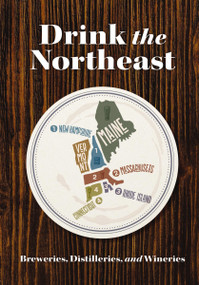 Drink the Northeast (The Ultimate Guide to Breweries, Distilleries, and Wineries in the Northeast) by Carlo DeVito, 9781646432264