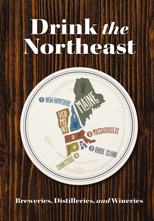 Drink the Northeast (The Ultimate Guide to Breweries, Distilleries, and Wineries in the Northeast) by Carlo DeVito, 9781646432264